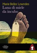 Marie Belloc Lowndes - Luna di miele da incubo (2018)