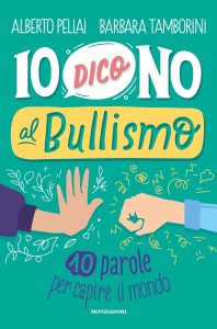 Alberto Pellai, Barbara Tamborini – Io dico no al bullismo (2021)