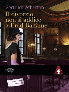 Gertrude Atherton – Il divorzio non si addice a Enid Balfame (2020)
