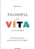 Jules Evans - Filosofia per la vita e altri momenti difficili (2014)