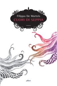 Filippo De Matteis – Cuori di seppia (2017)
