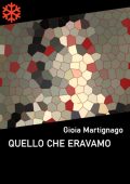img Gioia Martignago - Quello che eravamo (2021)