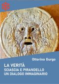 img Ottorino Gurgo - La verità. Sciascia e Pirandello. Un dialogo immaginario (2020)