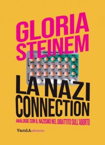 Gloria Steinem – La Nazi connection. Analogie con il nazismo nel dibattito sull’aborto (2022)