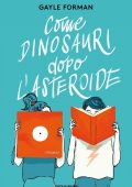 Gayle Forman - Come dinosauri dopo l'asteroide (2022)
