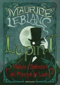 Maurice Leblanc - Lupin I°. Malizie e splendori del principe dei ladri (2022)