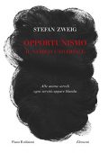 Stefan Zweig - Opportunismo. Il nemico universale (2018)