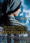 Lily Ebert, Dov Forman - Mi chiamo Lily Ebert e sono sopravvissuta ad Auschwitz (2022)