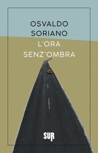 Osvaldo Soriano – L’ora senz’ombra (2022)