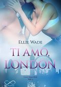 img Ellie Wade - Cuori Imperfetti Vol. 3. Ti amo, London (2021)