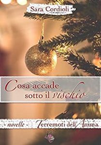 Sara Cordioli – Terremoti dell’anima 04. Cosa accade sotto il vischio (2017)