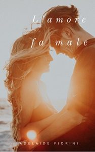 Adelaide Fiorini – L’amore fa male (2017)
