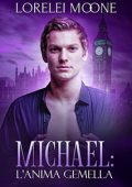 Lorelei Moone - I Vampiri di Londra Vol. 2. Michael. L’Anima Gemella (2020)