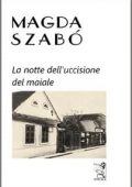 Magda Szabò - La notte dell'uccisione del maiale (2011)
