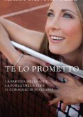 Mara Santangelo - Te lo prometto. La partita della vita. La forza della fede. Il coraggio di rialzarsi (2013)