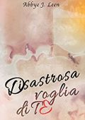 Abbye J Leen - Disastrosa voglia di te (2020)