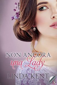 Linda Kent – Three Willows Vol. 3. Non ancora una lady (2022)