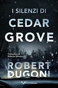 Robert Dugoni – Tracy Crosswhite Vol. 7. I silenzi di Cedar Grove (2022)