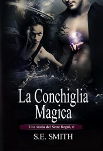 S.E. Smith – Una storia dei Sette Regni Vol. 6. La Conchiglia Magica (2022)