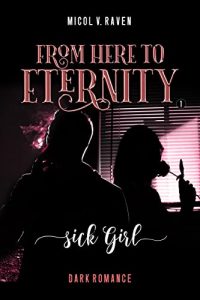 Micol V. Raven – From Here to Eternity Vol.1. SICK GIRL (2022)