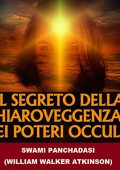 Swami Panchadasi, William Walker Atkinson - Il Segreto della Chiaroveggenza e dei Poteri occulti (2022) (mp3 - 128 kbps)