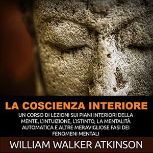 William Walker Atkinson – La Coscienza interiore (2022) (mp3 – 128 kbps)
