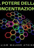 William Walker Atkinson - Il Potere della Concentrazione (2022) (mp3 - 128 kbps)