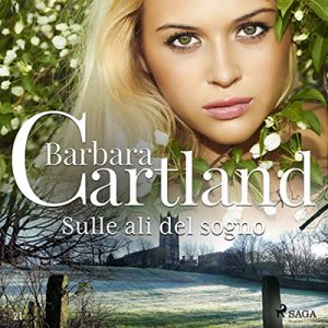 Barbara Cartland – Sulle ali del sogno꞉ La collezione eterna di Barbara Cartland 21 (2022) (mp3 – 128 kbps)