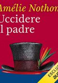 img Amélie Nothomb - Uccidere il padre (2019) (mp3 - 64 kbps)