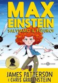 James Patterson, Chris Grabenstein - Max Einstein. Salviamo il futuro! (2022)