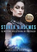 Colleen Gleason Stoker e Holmes Vol. 2. Il mistero della sfera di cristallo (2019)
