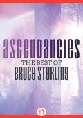 Bruce Sterling ─ Ascendancies .The Best of Bruce Sterling (2007)