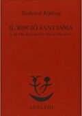 Rudyard J. Kipling - Il Risciò Fantasma e Altri Racconti dell'Arcano (2015)
