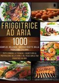 img Friggitrice ad aria: 1000 Semplici, Deliziose, Gustose Ricette della Tradizione Italiana (2022)
