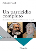 img Roberto Finelli - Un parricidio compiuto. Il confronto finale di Marx con Hegel (2020)