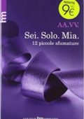 AA.VV. - Sei. Solo. Mia. 12 piccole sfumature (2016)