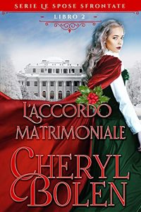 Cheryl Bolen – Le spose sfrontate Vol. 2. L’accordo matrimoniale (2021)