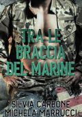 Silvia Carbone, Michela Marrucci - Destini intrecciati Vol. 2. Tra le braccia del marine (2019)