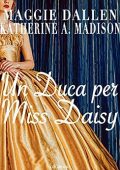 Maggie Dallen - Sweet Regency Vol. 1. Un Duca per Miss Daisy (2021)