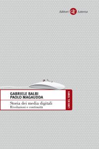 Gabriele Balbi, Paolo Magaudda – Storia dei media digitali (2014)
