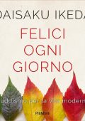Daisaku Ikeda - Felici ogni giorno (2018)