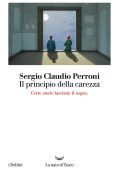 Sergio Claudio Perroni - Il principio della carezza (2017)