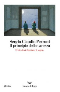 Sergio Claudio Perroni – Il principio della carezza (2017)