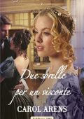 img Carol Arens - Due sorelle per un visconte (2022)
