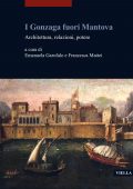Emanuela Garofalo, Francesca Mattei (a cura di) - I Gonzaga fuori Mantova (2022)