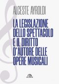 Alceste Ayroldi - La legislazione dello spettacolo e i diritti d'autore nelle opere musicali (2022)
