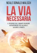 Neale Donald Walsch - La via necessaria (2019)