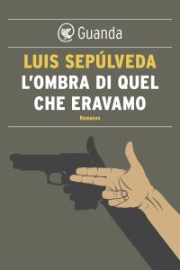 Luis Sepúlveda – L’ombra di quel che eravamo (2012)