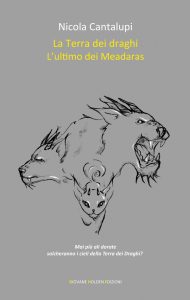 Nicola Cantalupi – La Terra dei draghi. L’ultimo dei Meadaras (2014)
