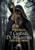 img Michele Muscas - I Custodi di Milanthis. I servi delle tenebre (2020)